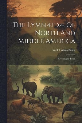Lymnæidæ Of North And Middle America