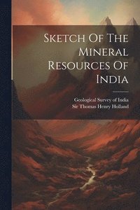 bokomslag Sketch Of The Mineral Resources Of India