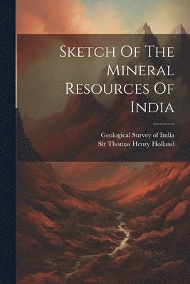 Sketch Of The Mineral Resources Of India 1