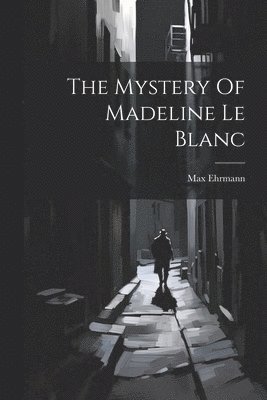 The Mystery Of Madeline Le Blanc 1