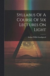 bokomslag Syllabus Of A Course Of Six Lectures On Light