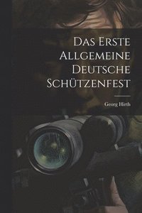 bokomslag Das Erste Allgemeine Deutsche Schtzenfest