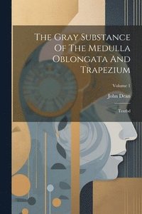 bokomslag The Gray Substance Of The Medulla Oblongata And Trapezium