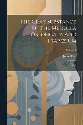 John Dean - Gray Substance Of The Medulla Oblongata And Trapezium, Häftad