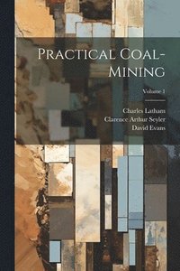 bokomslag Practical Coal-mining; Volume 1