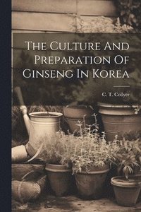 bokomslag Culture And Preparation Of Ginseng In Korea