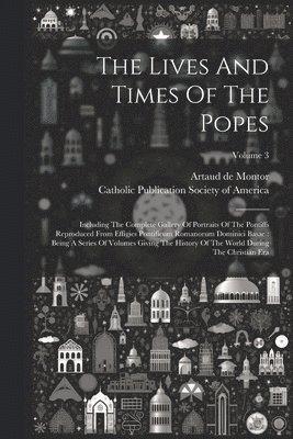 Artaud De Montor, Artaud de Montor, Catholic Publication Society of America - Lives And Times Of The Popes, Häftad