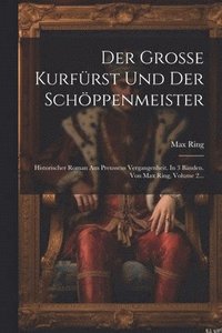bokomslag Der Grosse Kurfrst Und Der Schppenmeister