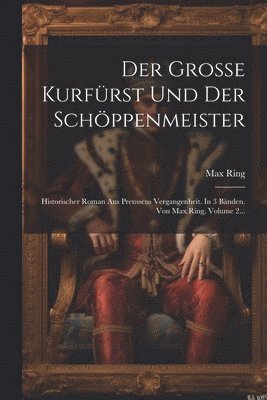 Der Grosse Kurfrst Und Der Schppenmeister 1