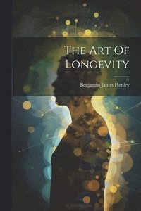 bokomslag The Art Of Longevity