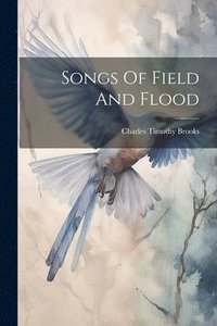 bokomslag Songs Of Field And Flood
