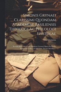 bokomslag Simonis Grynaei Clarissimi Quondam Academiae Basiliensis Theologi Ac Philologi Epistolae