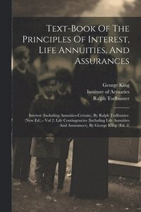 bokomslag Text-book Of The Principles Of Interest, Life Annuities, And Assurances