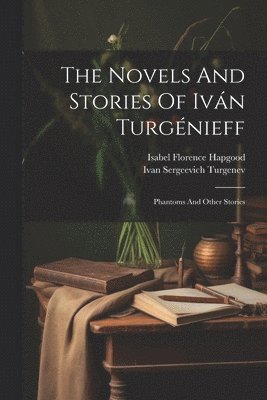 Novels And Stories Of Iván Turgénieff