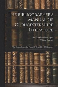 bokomslag The Bibliographer's Manual Of Gloucestershire Literature