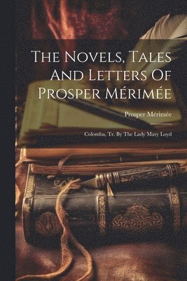 The Novels, Tales And Letters Of Prosper Mrime 1