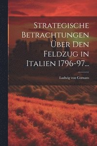 bokomslag Strategische Betrachtungen Über den Feldzug in Italien 1796-97...