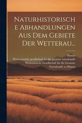 bokomslag Naturhistorische Abhandlungen aus dem Gebiete der Wetterau...