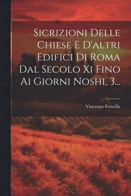 bokomslag Sicrizioni Delle Chiese E D'altri Edifici Di Roma Dal Secolo Xi Fino Ai Giorni Noshi, 3...