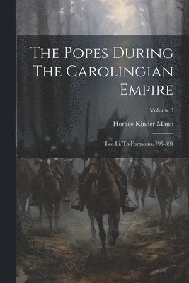 bokomslag The Popes During The Carolingian Empire