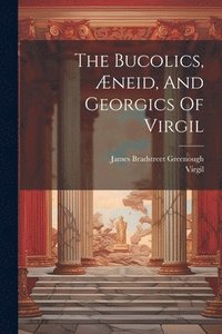 bokomslag The Bucolics, neid, And Georgics Of Virgil