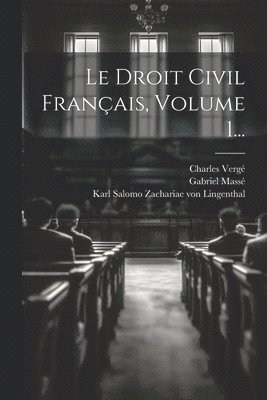 Gabriel Massé, Charles Vergé, Karl Salomo Zachariae Von Lingenthal - Droit Civil Français, Volume 1..., Häftad