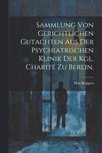 bokomslag Sammlung von Gerichtlichen Gutachten aus der Psychiatrischen Klinik der Kgl. Charit zu Berlin.