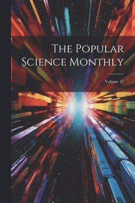 bokomslag Popular Science Monthly; Volume 47