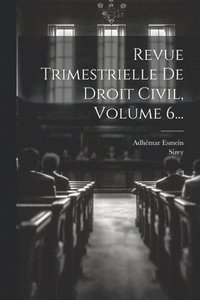 bokomslag Revue Trimestrielle De Droit Civil, Volume 6...