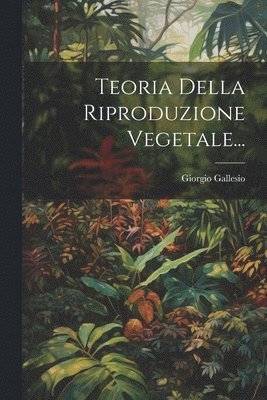 bokomslag Teoria Della Riproduzione Vegetale...