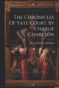 bokomslag The Chronicles Of Yate Court, By Charlie Charlton