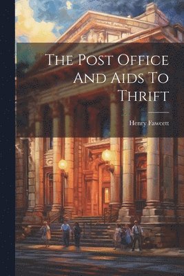 The Post Office And Aids To Thrift 1