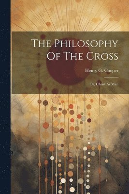 bokomslag The Philosophy Of The Cross