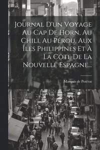 bokomslag Journal D'un Voyage Au Cap De Horn, Au Chili, Au Prou, Aux les Philippines Et  La Cte De La Nouvelle Espagne...