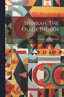 Shinkah, The Osage Indian