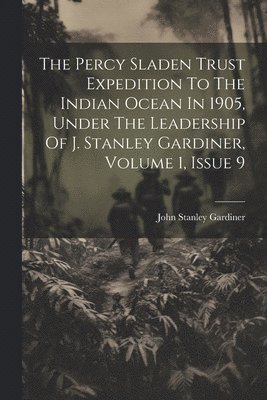 bokomslag The Percy Sladen Trust Expedition To The Indian Ocean In 1905, Under The Leadership Of J. Stanley Gardiner, Volume 1, Issue 9