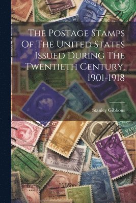 bokomslag Postage Stamps Of The United States Issued During The Twentieth Century, 1901-1918