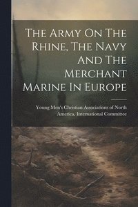 bokomslag Army On The Rhine, The Navy And The Merchant Marine In Europe