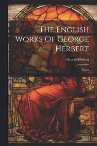 bokomslag The English Works Of George Herbert