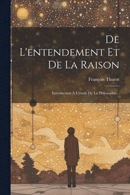 De L'entendement Et De La Raison 1