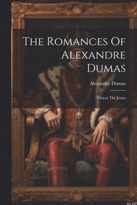 bokomslag The Romances Of Alexandre Dumas: Chicot The Jester