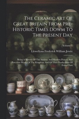 Llewellynn Frederick William Jewitt - Ceramic Art Of Great Britain From Pre-historic Times Dowm To The Present Day, Häftad