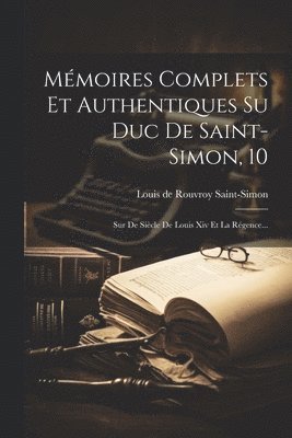 bokomslag Mémoires Complets Et Authentiques Su Duc De Saint-simon, 10