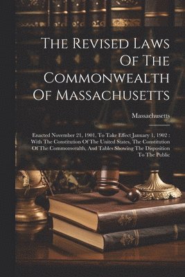 The Revised Laws Of The Commonwealth Of Massachusetts 1