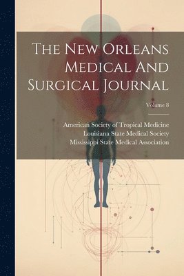 The New Orleans Medical And Surgical Journal; Volume 8 1