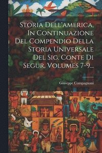 bokomslag Storia Dell'america, In Continuazione Del Compendio Della Storia Universale Del Sig. Conte Di Segur, Volumes 7-9...