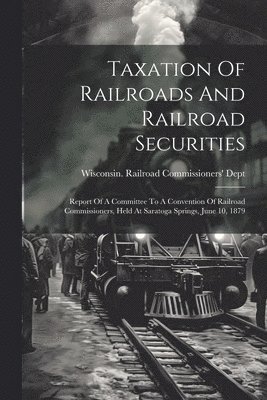 bokomslag Taxation Of Railroads And Railroad Securities