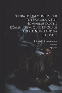 bokomslag Socratis Daemonium Per Tot Saecula A Tot Hominibus Doctis Examinatum, Quid Et Quale Fuerit, Num Tandem Constet