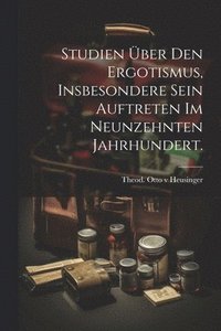 bokomslag Studien ber den Ergotismus, insbesondere sein Auftreten im neunzehnten Jahrhundert.