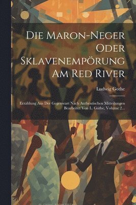 bokomslag Die Maron-neger Oder Sklavenemprung Am Red River